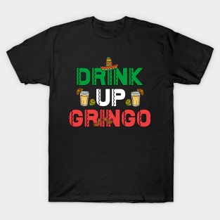 Drink Up Gringo T Shirt - Funny Mexican Humor Fiesta T-Shirt